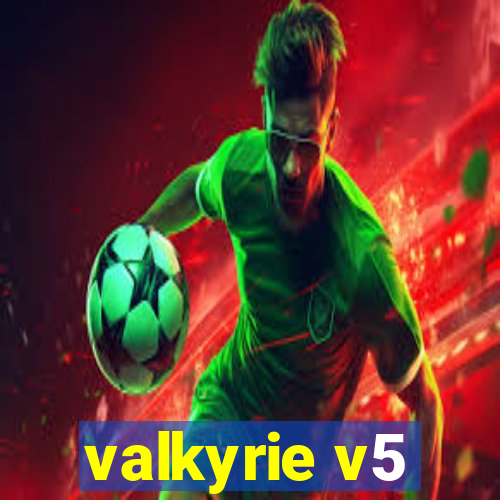 valkyrie v5